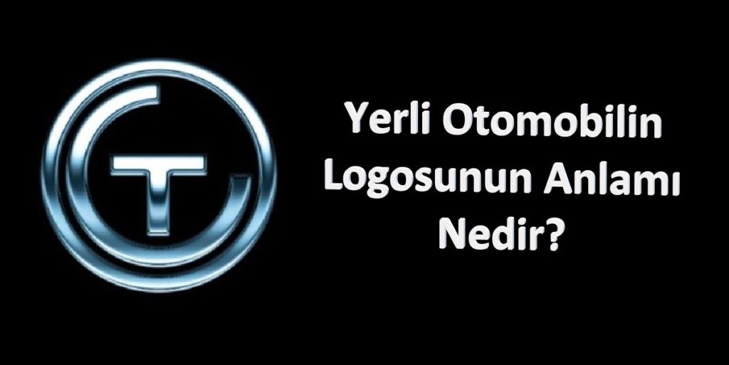 Yerli Otomobilin Logosu Ne Anlama Geliyor?